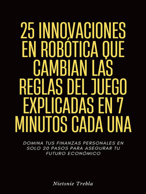 cover image of 25 Innovaciones en Robótica que Cambian las Reglas del Juego Explicadas en 7 Minutos Cada Una